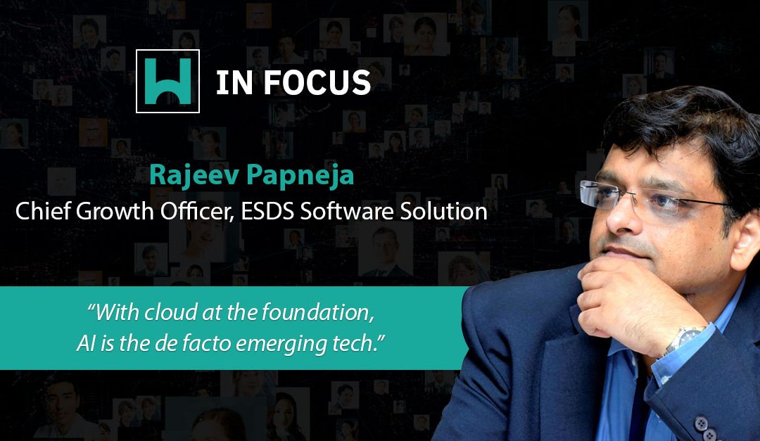 Rajeev Papneja, Chief Growth Officer, ESDS Software
